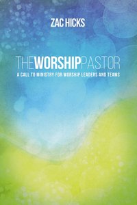 The Worship Pastor: A Call to Ministry For Worship Leaders and Teams The Worship Pastor: A Call to Ministry For Worship Leaders and Teams