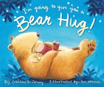 Im Going to Give You a Bear Hug! Im Going to Give You a Bear Hug!