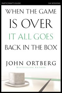When the Game is Over, It All Goes Back in the Box (Participants Guide) When the Game is Over, It All Goes Back in the Box (Participants Guide)