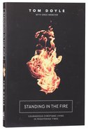Standing in the Fire: How Courageous Christians Are Living By Faith in Frightening Times Paperback