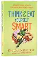 Think and Eat Yourself Smart: A Neuroscientific Approach to a Sharper Mind and Healthier Life Paperback