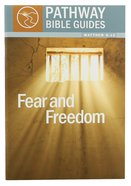 Fear and Freedom - Matthew 8-12 (Include Leader's Notes) (Pathway Bible Guides Series) Paperback