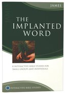 The Implanted Word (James) (Interactive Bible Study Series) Paperback