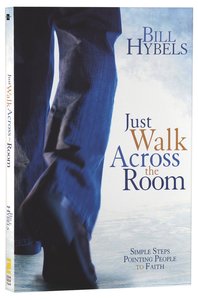 Just Walk Across the Room: Simple Steps Pointing People to Faith Just Walk Across the Room: Simple Steps Pointing People to Faith