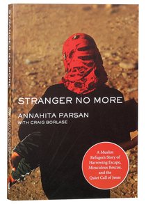 Stranger No More: A Muslim Refugees Story of Harrowing Escape, Miraculous Rescue, and the Quiet Call of Jesus Stranger No More: A Muslim Refugees Story of Harrowing Escape, Miraculous Rescue, and the Quiet Call of Jesus