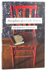 Disciplines of a Godly Woman Disciplines of a Godly Woman