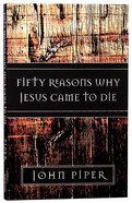 Fifty Reasons Why Jesus Came to Die Paperback