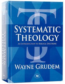 Systematic Theology: An Introduction to Biblical Doctrine Systematic Theology: An Introduction to Biblical Doctrine
