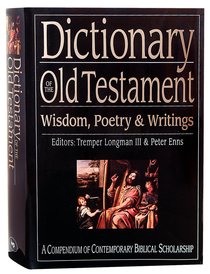 Dictionary of the Old Testament Wisdom, Poetry and Writings Dictionary of the Old Testament Wisdom, Poetry and Writings