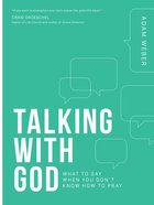 Talking With God: What to Say When You Don't Know How to Pray Paperback