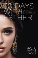 30 Days With Esther: A Devotional Journey With the Queen Paperback
