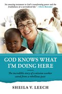God Knows What I'm Doing Here: The Incredible Story of a Mission Worker Saved From a Rebellious Past Paperback