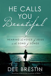 He Calls You Beautiful: Hearing the Voice of Jesus in the Song of Songs He Calls You Beautiful: Hearing the Voice of Jesus in the Song of Songs
