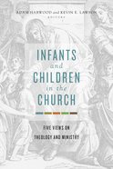 Infants and Children in the Church: Five Views on Theology and Ministry Paperback