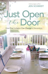 Just Open the Door: How One Invitation Can Change a Generation Just Open the Door: How One Invitation Can Change a Generation
