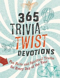 365 Trivia Twist Devotions: Fun Facts and Spiritual Truths For Every Day of the Year 365 Trivia Twist Devotions: Fun Facts and Spiritual Truths For Every Day of the Year