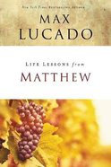 Matthew: The Carpenter King (Life Lessons With Max Lucado Series) Paperback