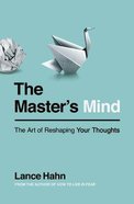 The Master's Mind: The Art of Reshaping Your Thoughts Paperback