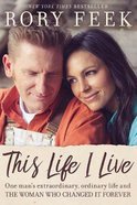 This Life I Live: One Man's Extraordinary, Ordinary Life and the Woman Who Changed It Forever Paperback