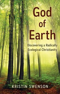 God of Earth: Discovering a Radically Ecological Christianity God of Earth: Discovering a Radically Ecological Christianity