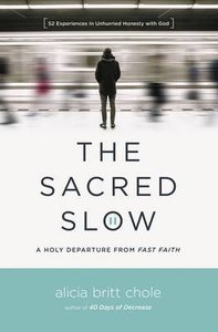 The Sacred Slow: A Holy Departure From Fast Faith The Sacred Slow: A Holy Departure From Fast Faith
