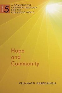 Hope and Community: A Constructive Christian Theology For the Pluralistic World, Vol. 5 Hope and Community: A Constructive Christian Theology For the Pluralistic World, Vol. 5