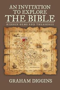 An Invitation to Explore the Bible: Hidden Gems and Treasures An Invitation to Explore the Bible: Hidden Gems and Treasures