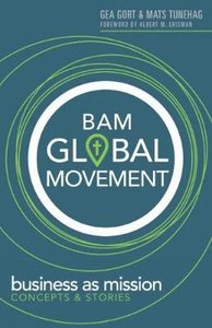Bam Global Movement: Business as Mission Concepts and Stories Bam Global Movement: Business as Mission Concepts and Stories