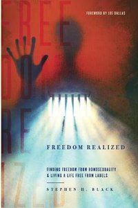 Freedom Realized: Finding Freedom From Homosexuality and Living a Life Free From Labels Freedom Realized: Finding Freedom From Homosexuality and Living a Life Free From Labels