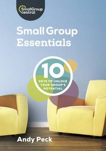 Small Group Essentials:10 Keys to Unlock Your Groups Potential Small Group Essentials:10 Keys to Unlock Your Groups Potential