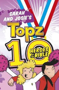 Sarah and Josies Topz 10 Heroes of the Bible (Topz Series) Sarah and Josies Topz 10 Heroes of the Bible (Topz Series)
