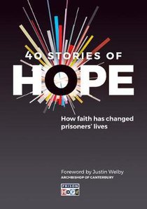 40 Stories of Hope: How Faith Has Changed Prisoners Lives 40 Stories of Hope: How Faith Has Changed Prisoners Lives