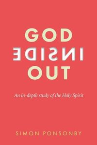 God Inside Out: An In-Depth Study of the Holy Spirit (2nd Edition) God Inside Out: An In-Depth Study of the Holy Spirit (2nd Edition)