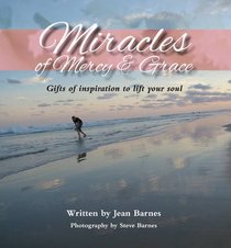 Miracles of Mercy & Grace: Gifts of Inspiration to Lift Your Soul Miracles of Mercy & Grace: Gifts of Inspiration to Lift Your Soul