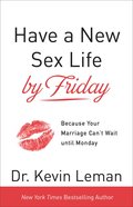 Have a New Sex Life By Friday: Because Your Marriage Can't Wait Until Monday Paperback