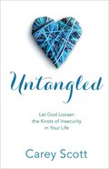 Untangled: Let God Loosen the Knots of Insecurity in Your Life Paperback