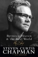 Between Heaven and the Real World: My Story Paperback