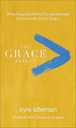 The Grace Effect: What Happens When Our Brokenness Collides With God's Grace Paperback
