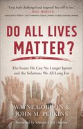 Do All Lives Matter?: The Issues We Can No Longer Ignore and the Solutions We All Long For Paperback