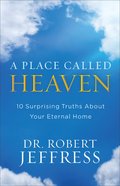 A Place Called Heaven: 10 Surprising Truths About Your Eternal Home Paperback