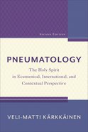 Pneumatology: The Holy Spirit in Ecumenical, International and Contextual Perspective (2nd Edition) Paperback