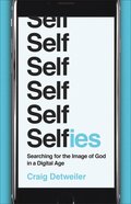 Selfies: Searching For the Image of God in a Digital Age Paperback