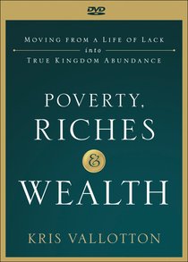 Poverty, Riches and Wealth: Moving From a Life of Lack Into True Kingdom Abundance (Dvd) Poverty, Riches and Wealth: Moving From a Life of Lack Into True Kingdom Abundance (Dvd)