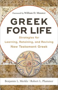 Greek For Life: Strategies For Learning, Retaining, and Reviving New Testament Greek Greek For Life: Strategies For Learning, Retaining, and Reviving New Testament Greek