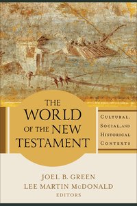 The World of the New Testament: Cultural, Social, and Historical Contexts The World of the New Testament: Cultural, Social, and Historical Contexts