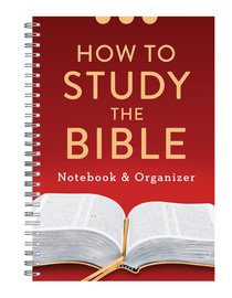 How to Study the Bible Notebook and Organizer How to Study the Bible Notebook and Organizer