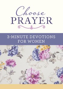 Choose Prayer:3-Minute Devotions For Women Choose Prayer:3-Minute Devotions For Women