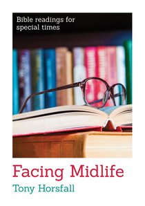 Facing Midlife: Positive Help For Those Facing Midlife (Bible Readings For Special Times Series) Facing Midlife: Positive Help For Those Facing Midlife (Bible Readings For Special Times Series)