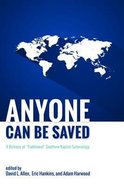 Anyone Can Be Saved: A Defense of Traditional Southern Baptist Soteriology Paperback