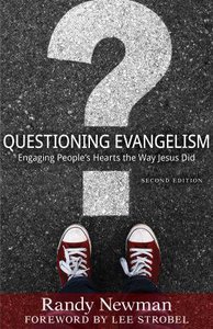 Questioning Evangelism: Engaging Peoples Hearts the Way Jesus Did Questioning Evangelism: Engaging Peoples Hearts the Way Jesus Did